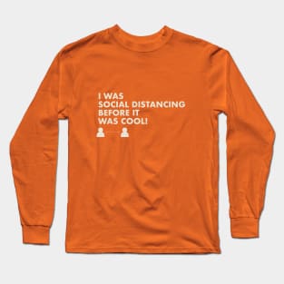 I Was Social Distancing Before It Was Cool! Long Sleeve T-Shirt